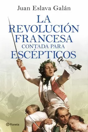LA REVOLUCIÓN FRANCESA CONTADA PARA ESCÉPTICOS