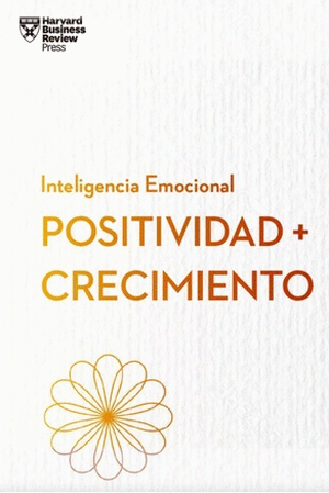 POSITIVIDAD Y CRECIMIENTO. SERIE INTELIGENCIA EMOCIONAL HBR (POSITIVITY AND GROWTH SPANISH EDITION)
