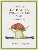 GUÍA DE LA RANITA PARA QUERERTE MÁS CADA DÍA