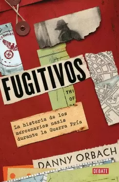 FUGITIVES. A HISTORY OF NAZI MERCENARIES