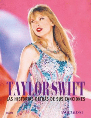 TAYLOR SWIFT LAS HISTORIAS DETRÁS DE SUS CANCIONES