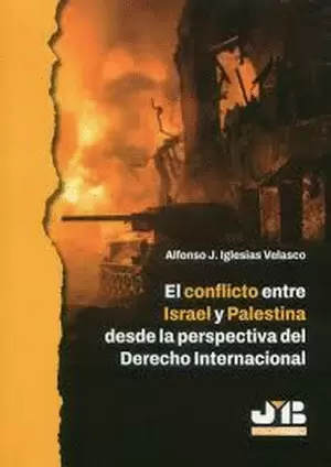 EL CONFLICTO ENTRE ISRAEL Y PALESTINA DESDE LA PERSPECTIVA DEL DERECHO INTERNACIONAL