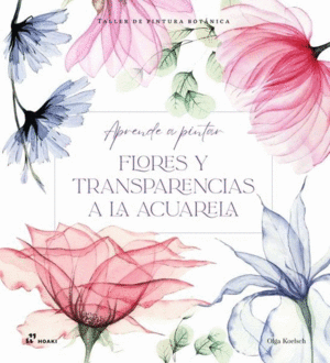 APRENDE A PINTAR FLORES Y TRANSPARENCIAS  A LA ACUARELA