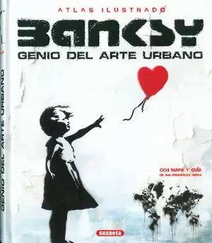 ATLAS ILUSTRADO BANKSY GENIO DEL ARTE URBANO