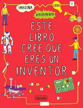ESTE LIBRO CREE QUE ERES UN INVENTOR