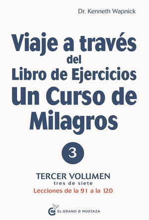 VIAJE A TRAVÉS DEL LIBRO DE EJERCICIOS UN CURSO DE MILAGROS, VOL 3