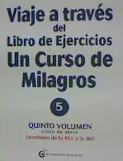 VIAJE A TRAVÉS DEL LIBRO DE EJERCICIOS DE UN CURSO DE MILAGROS (V-5)