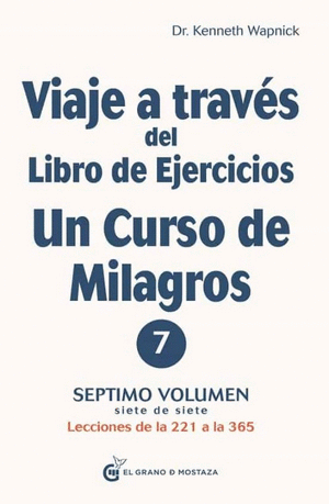 VIAJE A TRAVÉS DEL LIBRO DE EJERCICIOS DE UN CURSO DE MILAGROS VOL 7
