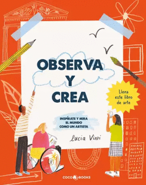 OBSERVA Y CREA INSPIRATE Y MIRA EL MUNDO COMO UN ARTISTA