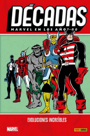 MARVEL DÉCADAS MARVEL EN LOS AÑOS 80: EVOLUCIONES INCREÍBLES