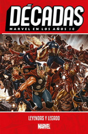 MARVEL DÉCADAS MARVEL EN LOS AÑOS 10: LEYENDAS Y LEGADO