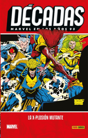 DÉCADAS. MARVEL EN LOS AÑOS 90: LA X-PLOSIÓN MUTANTE