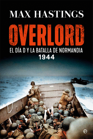 OVERLORD : EL DIA D Y LA BATALLA DE NORMANDIA : 1944
