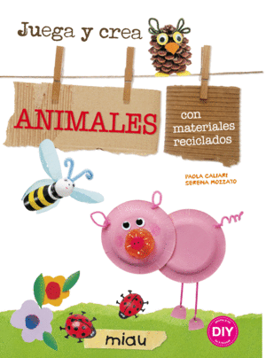 ANIMALES. JUEGA Y CREA ANIMALES CON MATERIALES RECICLADOS