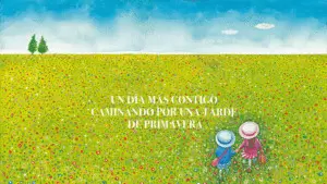 UN DÍA MÁS CONTIGO CAMINANDO POR UNA TARDE DE PRIMAVERA