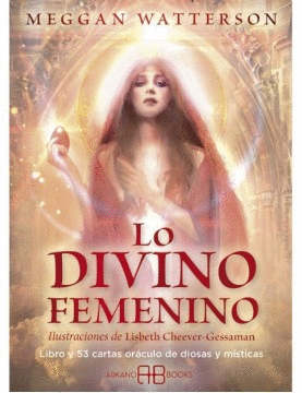 LO DIVINO FEMENINO : LIBRO Y 53 CARTAS ORÁCULO DE DIOSAS Y MÍSTICAS
