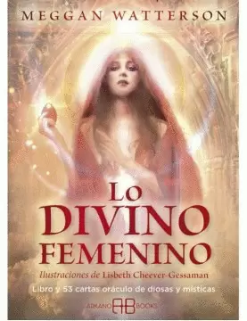 LO DIVINO FEMENINO : LIBRO Y 53 CARTAS ORÁCULO DE DIOSAS Y MÍSTICAS