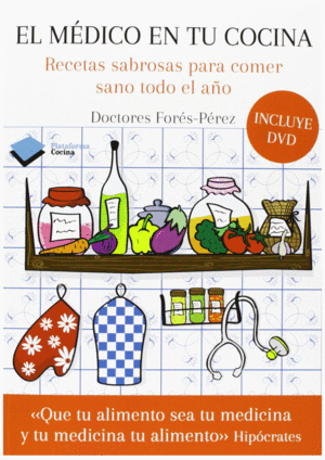 EL MÉDICO EN TU COCINA. RECETAS SABROSAS PARA COMER SANO TODO EL AÑO