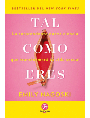 TAL COMO ERES : LA SORPRENDENTE NUEVA CIENCIA QUE TRANSFORMARÁ TU VIDA SEXUAL