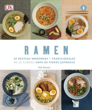 RAMEN : 40 RECETAS MODERNAS Y TRADICIONALES DE LA CLÁSICA SOPA DE FIDEOS JAPONESA