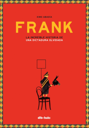 FRANK: LA INCREÍBLE HISTORIA DE UNA DICTADURA OLVIDADA