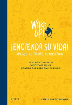 WAKE UP! ENCIENDA SU VIDA. APAGUE EL PILOTO AUTOMÁTICO