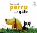 COMO EL PERRO Y EL GATO