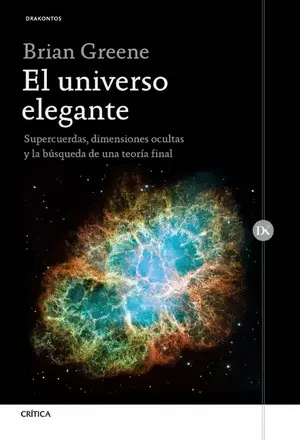 EL UNIVERSO ELEGANTE: SUPERCUERDAS, DIMENSIONES OCULTAS Y LA BUSQUEDA DE UNA TEORIA FINAL