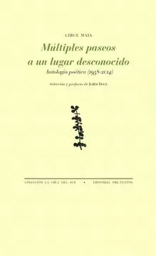 MULTIPLES PASEOS A UN LUGAR DESCONOCIDO ANTOLOGIA POETICA 1958-2014