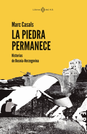 LA PIEDRA PERMANECE : HISTORIAS DE BOSNIA-HERZEGOVINA