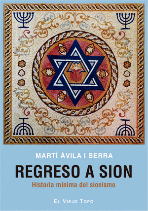 REGRESO A SION : HISTORIA MINIMA DEL SIONISMO