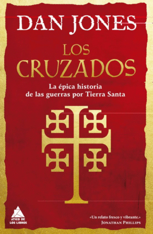 LOS CRUZADOS : LA ÉPICA HISTORIA DE LAS GUERRAS POR TIERRA SANTA