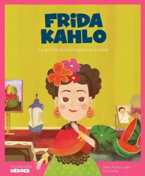 FRIDA KAHLO : LA ARTISTA QUE PINTABA CON EL ALMA
