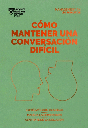 CÓMO MANTENER UNA CONVERSACIÓN DIFÍCIL. SERIE MANAGEMENT EN 20 MINUTOS