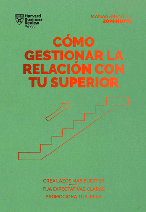 COMO GESTIONAR LA RELACION CON TU SUPERIOR. SERIE MANAGEMENT EN 20 MINUTOS