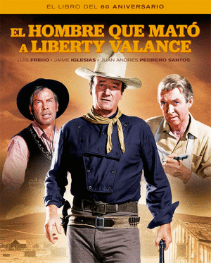 EL HOMBRE QUE MATO A LIBERTY VALANCE. EL LIBRO DEL 60 ANIVER