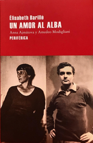 UN AMOR AL ALBA:ANNA AJMÁTOVA Y AMEDEO MODIGLIANI