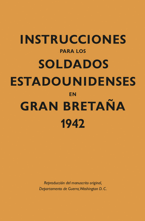INSTRUCCIONES PARA LOS SOLDADOS ESTADOUNIDENSES EN GRAN BRETAÑA, 1942