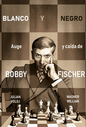 BLANCO Y NEGRO. AUGE Y CAIDA DE BOBBY FISCHER