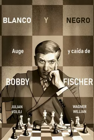 BLANCO Y NEGRO. AUGE Y CAIDA DE BOBBY FISCHER