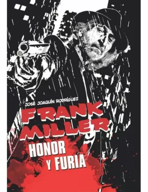 FRANK MILLER. HONOR Y FURIA