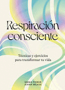 RESPIRACIÓN CONSCIENTE: TÉCNICAS Y EJERCICIOS PARA TRANSFORMAR TU VIDA