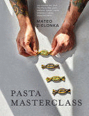 PASTA MASTERCLASS: LAS RECETAS DEL CHEF THE PASTA MAN PARA ELABORAR MASAS, PASTA, RELLENOS Y SALSAS ESPECTACULARES