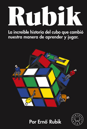 RUBIK. LA INCREÍBLE HISTORIA DEL CUBO QUE CAMBIÓ NUESTRA MANERA DE APRENDER Y JU GAR / CUBED: THE PUZZLE OF US ALL