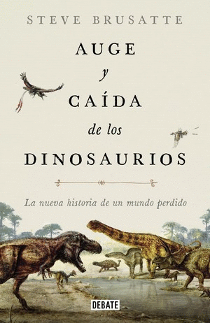 AUGE Y CAÍDA DE LOS DINOSAURIOS