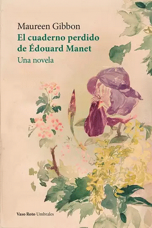 EL CUADERNO PERDIDO DE EDOUARD MANET UNA NOVELA