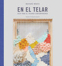 EN EL TELAR: GUÍA PARA EL TEJEDOR CONTEMPORÁNEO