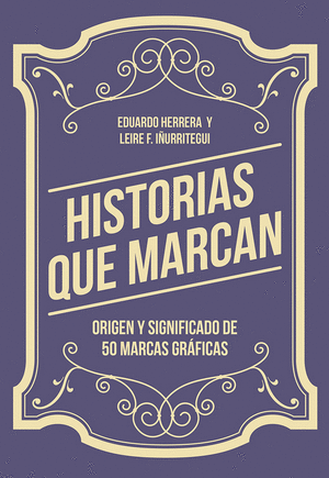 HISTORIAS QUE MARCAN : ORIGEN Y SIGNIFICADO DE 50 MARCAS GRÁFICAS