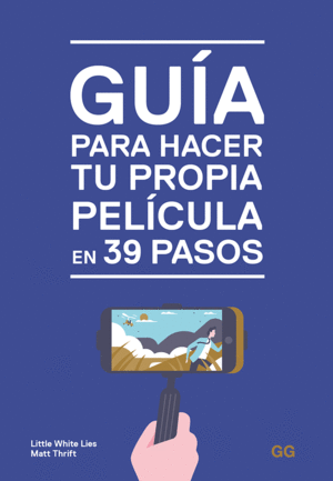 GUÍA PARA HACER TU PROPIA PELÍCULA EN 39 PASOS