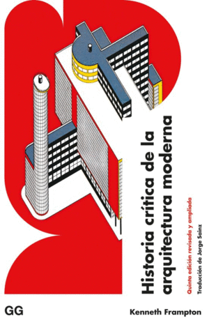 HISTORIA CRÍTICA DE LA ARQUITECTURA MODERNA QUINTA EDICIÓN REVISADA Y AMPLIADA